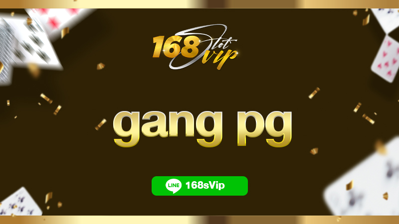 gang pg สมัครสมาชิก สล็อต 168slot เว็บสล็อตแตกง่าย แตกดีที่สุด