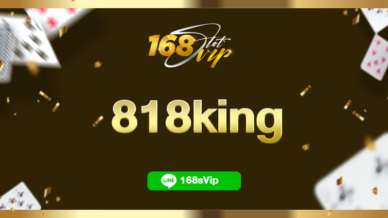 818king เว็บตรง ทางเข้าเล่น 168slot เว็บเดิมพันไม่มีขั้นต่ำ ทดลองฟรี