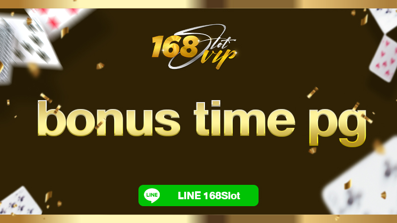 bonus time pg ตารางช่วงเวลาสล็อตแตก กับ 168slot แม่นยำ ทำเงินได้จริง