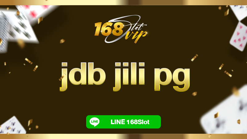 jdb jili pg มั่นคงสูง 168slot เว็บแท้ จ่ายตรง ไม่มีวันโดนปิด 100%